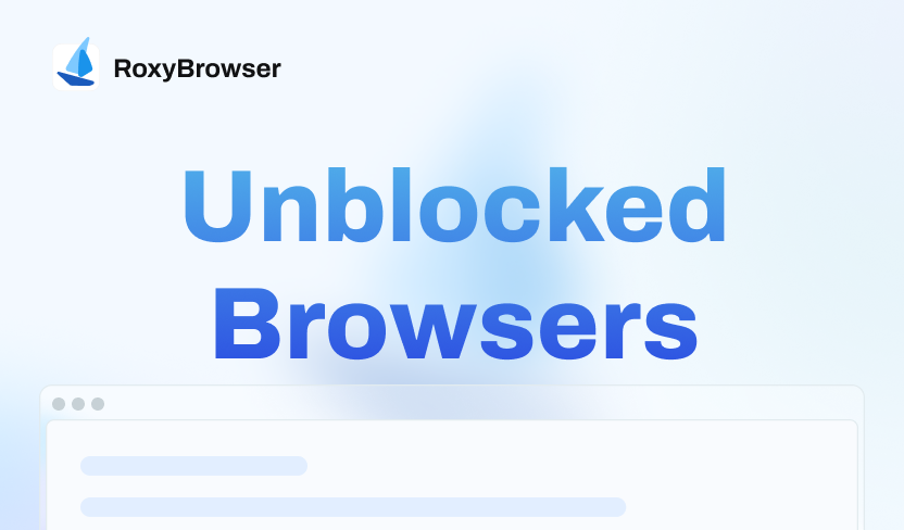 RoxyBrowser: An Unblocked Browser to Access Any Website in 2025