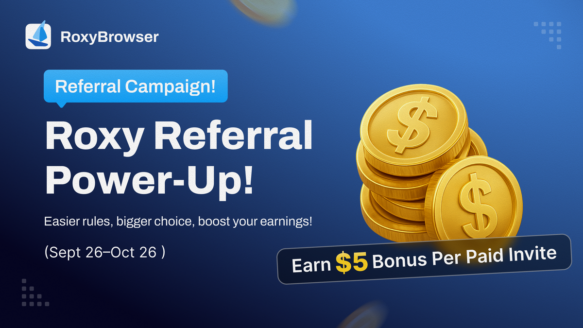 RoxyBrowser Referral Power-Up! — Earn $5 Bonus Per Paid Invite