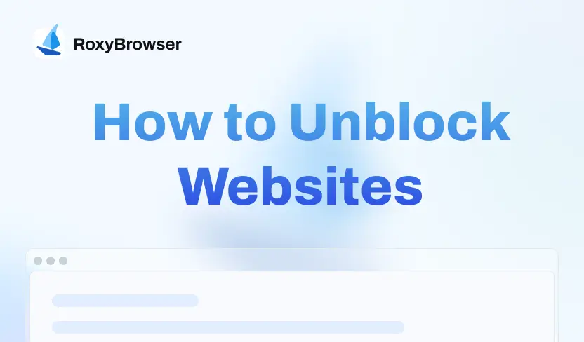 How to Unblock Websites with RoxyBrowser