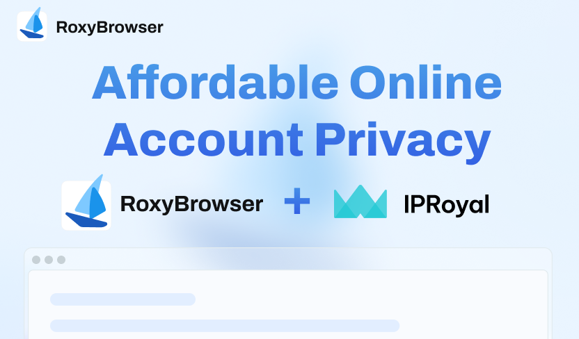 Affordable Online Account Privacy: How to Integrate RoxyBrowser With IProyal Proxies