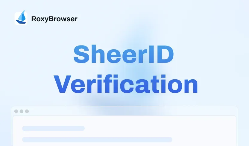 SheerID Verification Failed? Complete Guide to Prevent Account Linking & Environment Detection