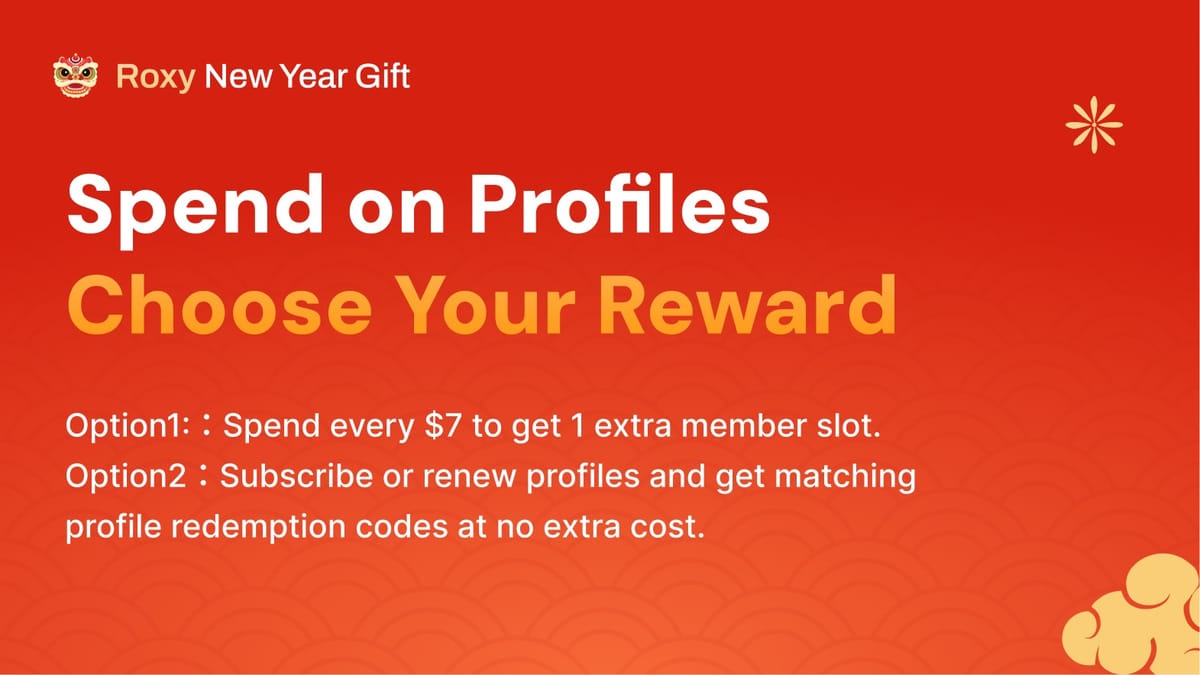 🧧 RoxyBrowser 2026 New Year Offer: BOGO on Profiles or Free Member Slots!
