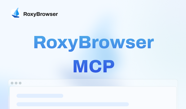 RoxyBrowser Now Supports MCP Protocol