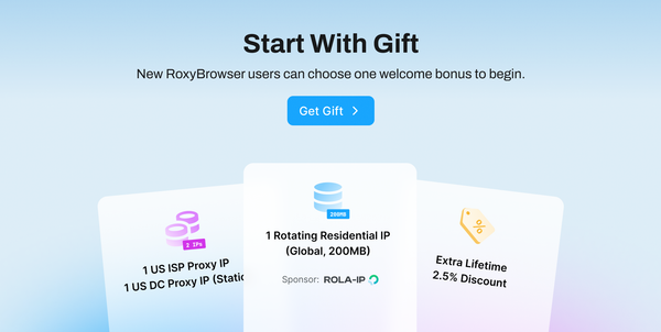 RoxyBrowser's Gifts for New Users: Free Residential IP Upon Registration! Choose One of Three Welcome Bonuses!