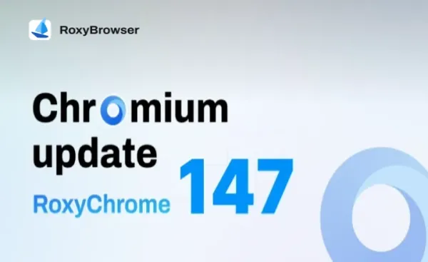 RoxyBrowser AI Antidetect Browser: Industry-First Launch of the 147 Kernel, Reaching New Heights in Performance and Security!