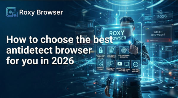 How to choose the best antidetect browser for you in 2026