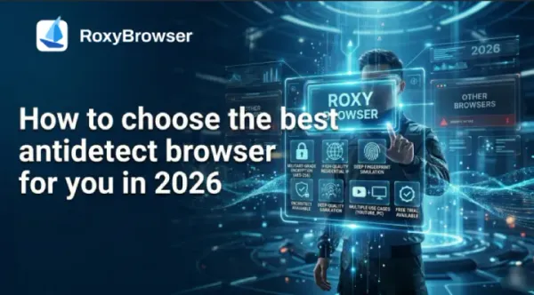 How to choose the best antidetect browser for you in 2026