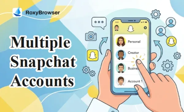 Multiple Snapchat Accounts: How to Create & Manage Safely