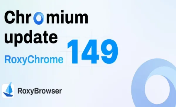 RoxyChrome 149: First to Sync with Google's Official Chromium for Steadier Fingerprints and Stronger Anti-Detection